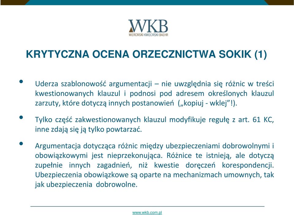 61 KC, inne zdają się ją tylko powtarzać. Argumentacja dotycząca różnic między ubezpieczeniami dobrowolnymi i obowiązkowymi jest nieprzekonująca.