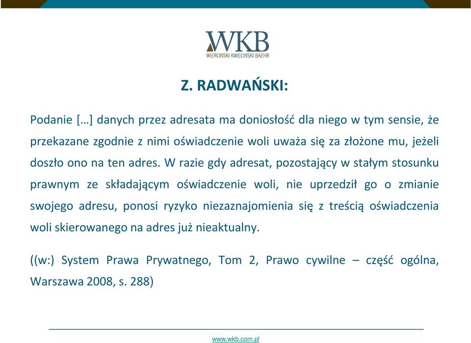 W razie gdy adresat, pozostający w stałym stosunku prawnym ze składającym oświadczenie woli, nie uprzedził go o zmianie swojego