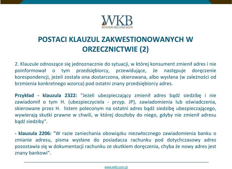 dostarczona, skierowana, albo wysłana (w zależności od brzmienia konkretnego wzorca) pod ostatni znany przedsiębiorcy adres.