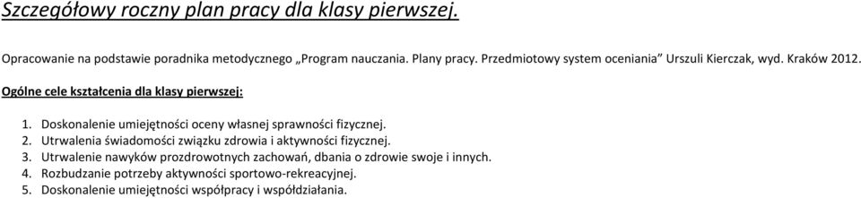 Doskonalenie umiejętności oceny własnej sprawności fizycznej. 2. Utrwalenia świadomości związku zdrowia i aktywności fizycznej. 3.