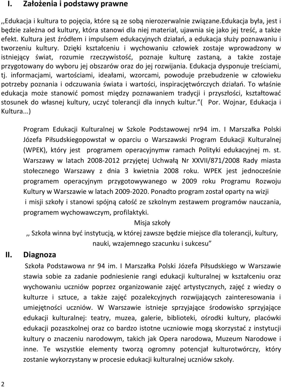 Kultura jest źródłem i impulsem edukacyjnych działań, a edukacja służy poznawaniu i tworzeniu kultury.