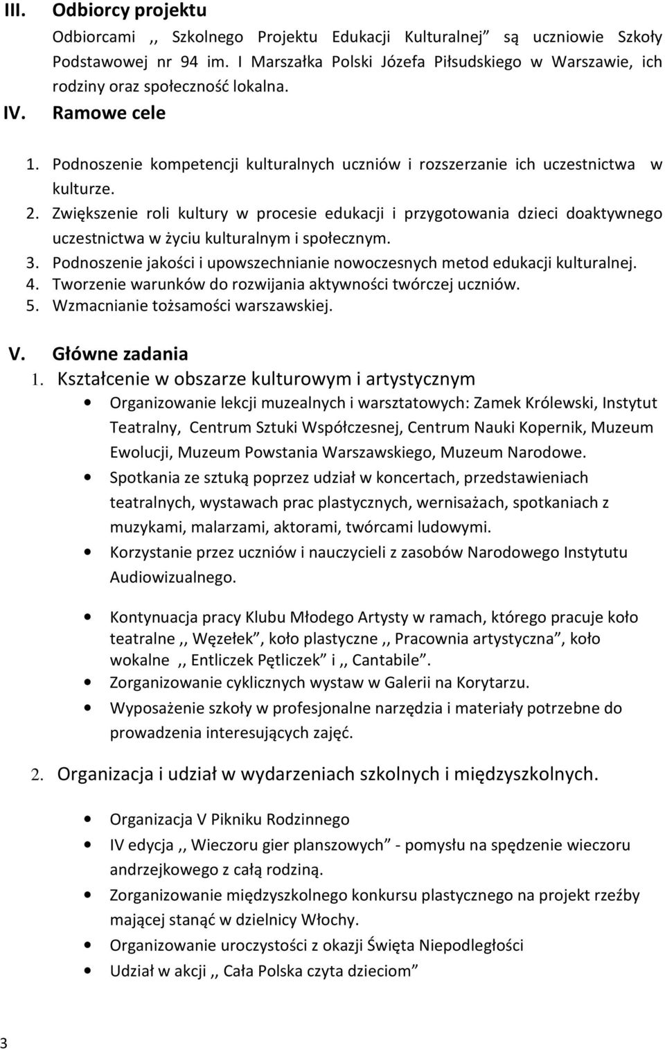 Zwiększenie roli kultury w procesie edukacji i przygotowania dzieci doaktywnego uczestnictwa w życiu kulturalnym i społecznym. 3.