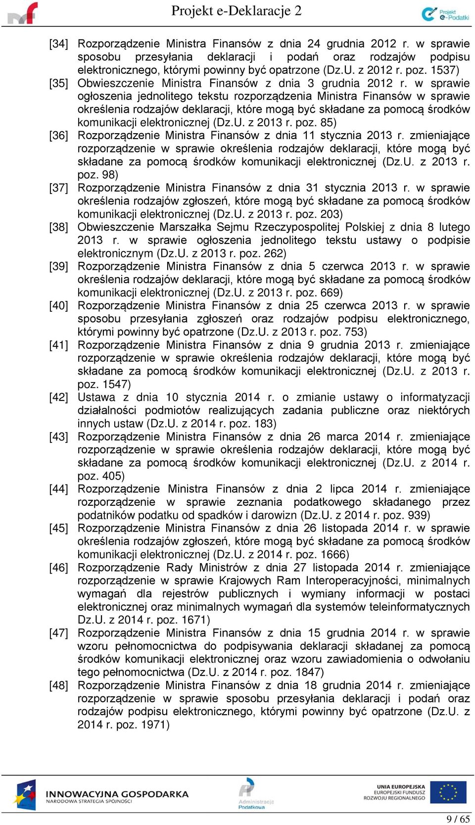 w sprawie ogłoszenia jednolitego tekstu rozporządzenia Ministra Finansów w sprawie określenia rodzajów deklaracji, które mogą być składane za pomocą środków komunikacji elektronicznej (Dz.U. z 2013 r.