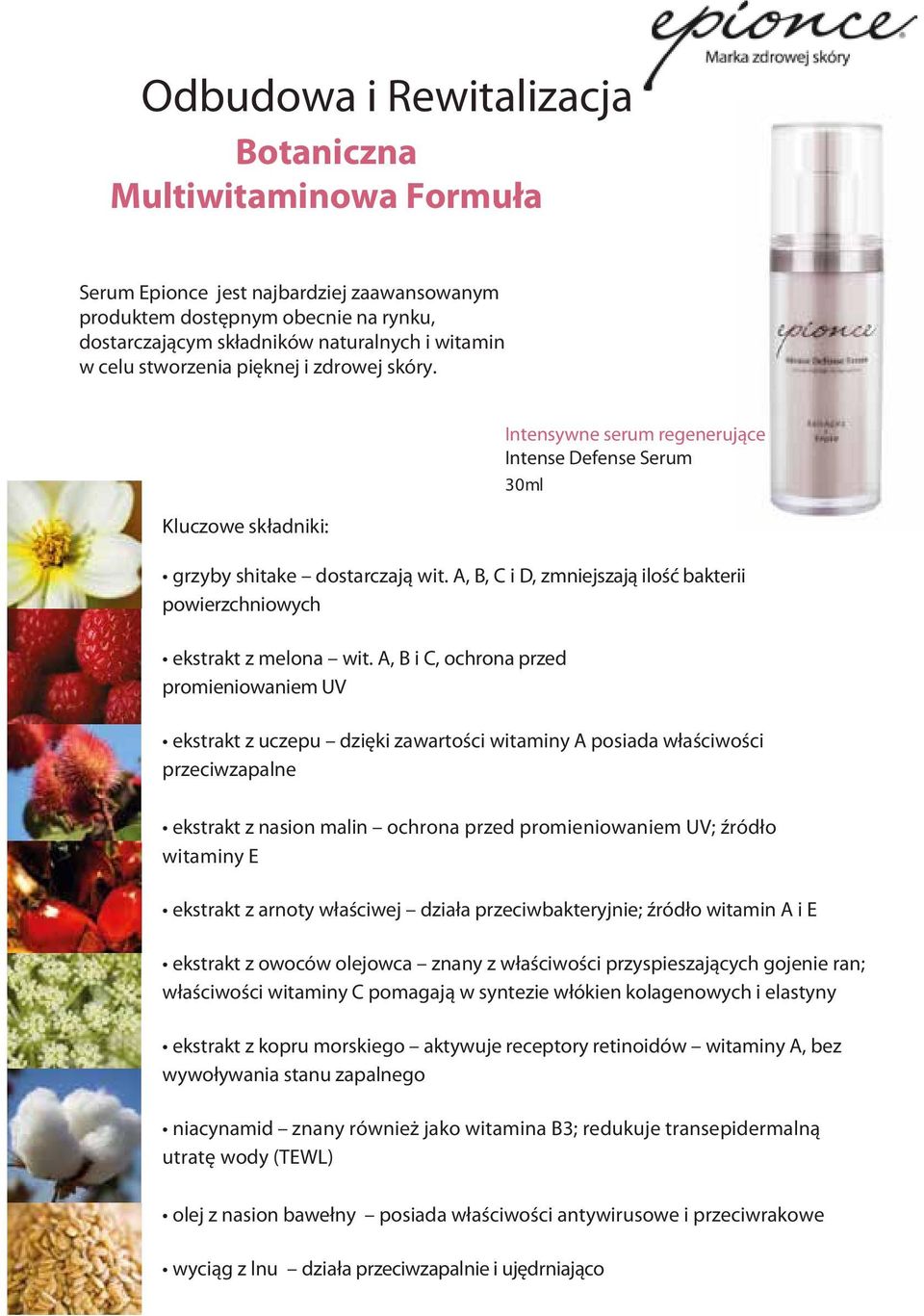 A, B i C, ochrona przed promieniowaniem UV Intensywne serum regenerujące Intense Defense Serum 30ml ekstrakt z uczepu dzięki zawartości witaminy A posiada właściwości przeciwzapalne ekstrakt z nasion