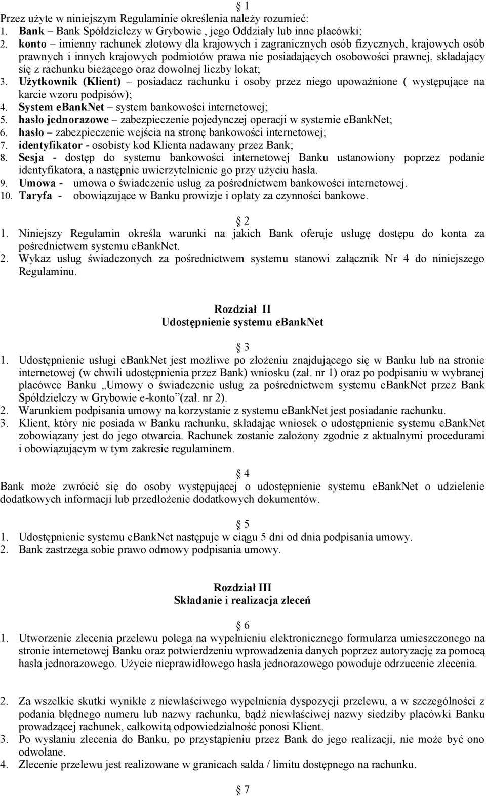 rachunku bieżącego oraz dowolnej liczby lokat; 3. Użytkownik (Klient) posiadacz rachunku i osoby przez niego upoważnione ( występujące na karcie wzoru podpisów); 4.