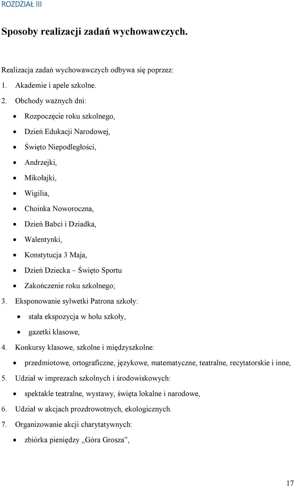Maja, Dzień Dziecka Święto Sportu Zakończenie roku szkolnego; 3. Eksponowanie sylwetki Patrona szkoły: stała ekspozycja w holu szkoły, gazetki klasowe, 4.