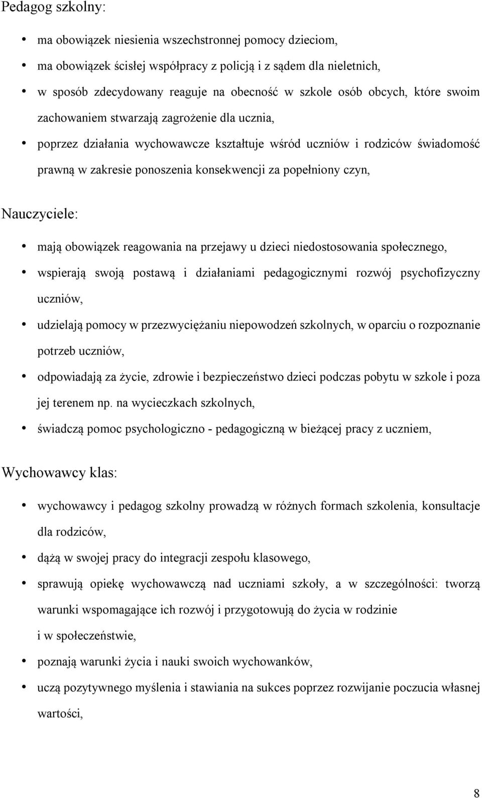 czyn, Nauczyciele: mają obowiązek reagowania na przejawy u dzieci niedostosowania społecznego, wspierają swoją postawą i działaniami pedagogicznymi rozwój psychofizyczny uczniów, udzielają pomocy w