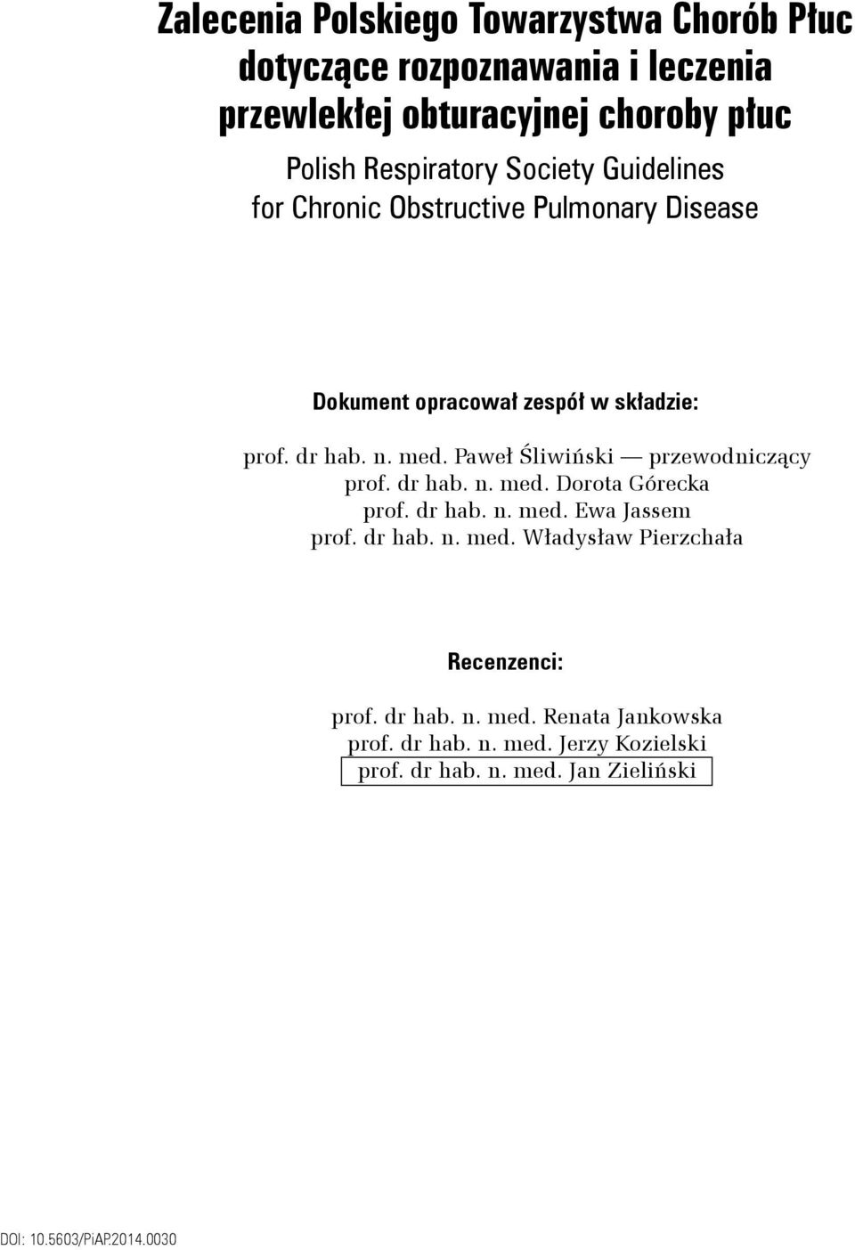 Paweł Śliwiński przewodniczący prof. dr hab. n. med. Dorota Górecka prof. dr hab. n. med. Ewa Jassem prof. dr hab. n. med. Władysław Pierzchała Recenzenci: prof.