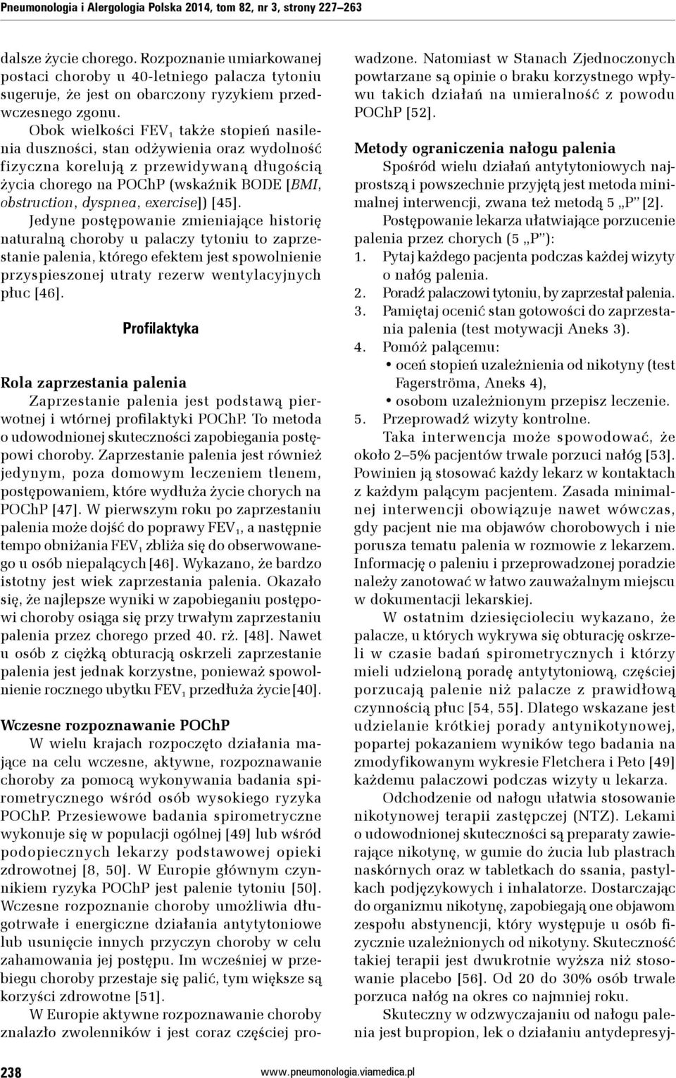 Obok wiel kości FEV 1 także stopień nasilenia duszności, stan odżywienia oraz wydolność fizyczna korelują z przewidywaną długością życia chorego na POChP (wskaźnik BODE [BMI, obstruction, dyspnea,