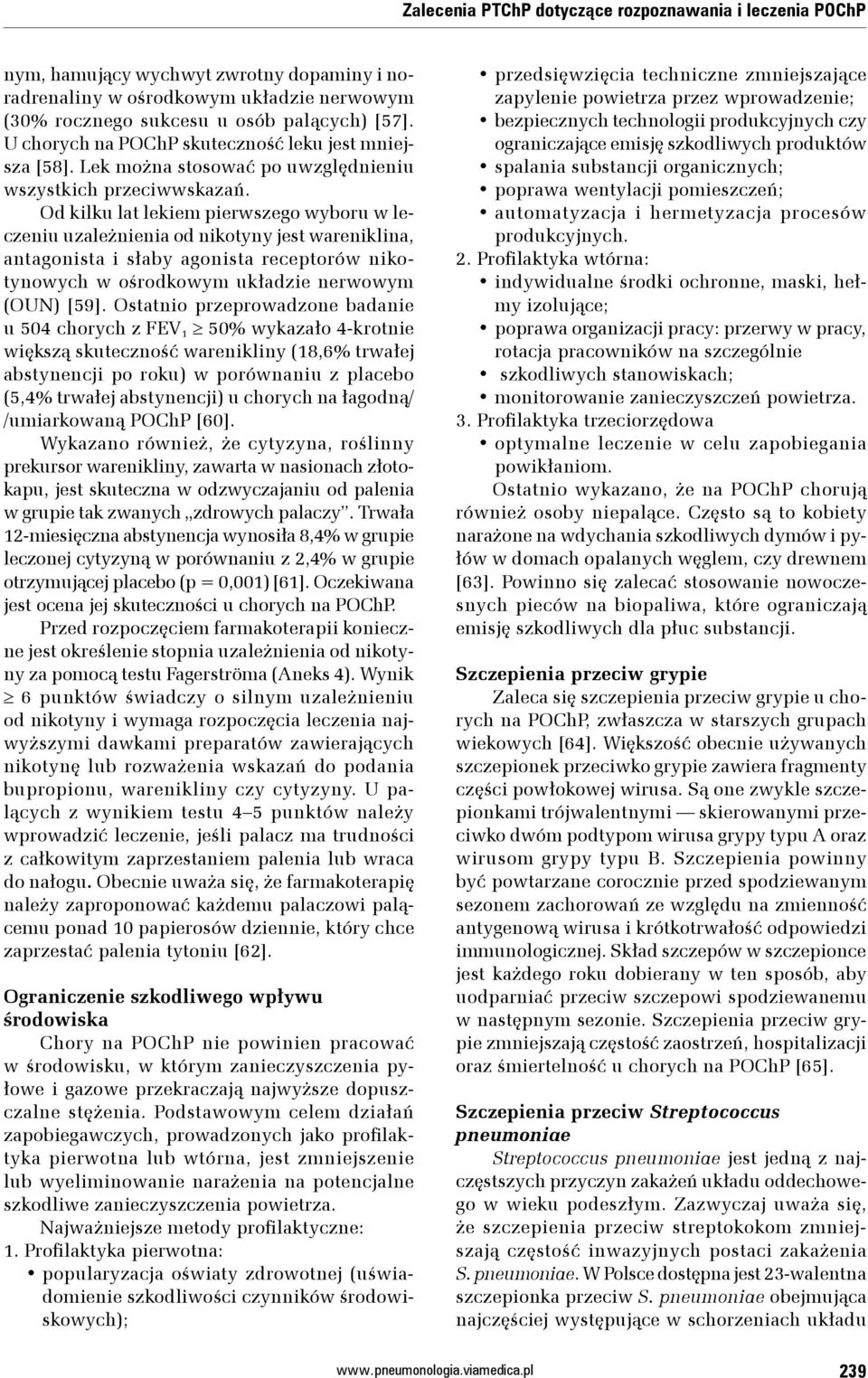 Od kilku lat lekiem pierwszego wyboru w leczeniu uzależnienia od nikotyny jest wareniklina, antagonista i słaby agonista receptorów nikotynowych w ośrodkowym układzie nerwowym (OUN) [59].