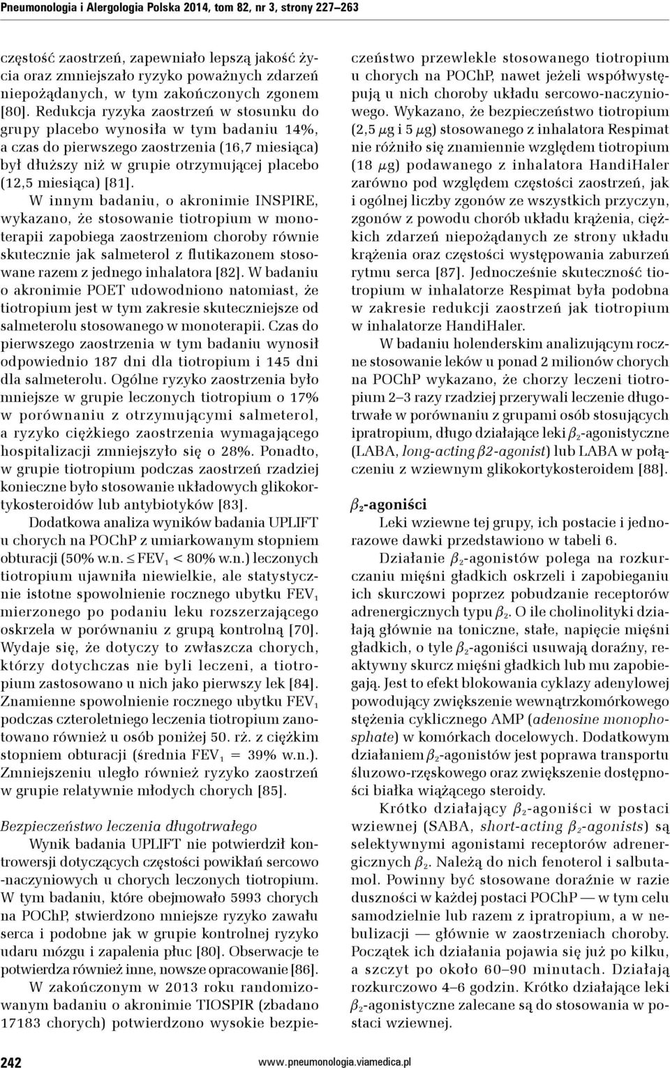 Redukcja ryzyka zaostrzeń w stosunku do grupy placebo wynosiła w tym badaniu 14%, a czas do pierwszego zaostrzenia (16,7 miesiąca) był dłuższy niż w grupie otrzymującej placebo (12,5 miesiąca) [81].