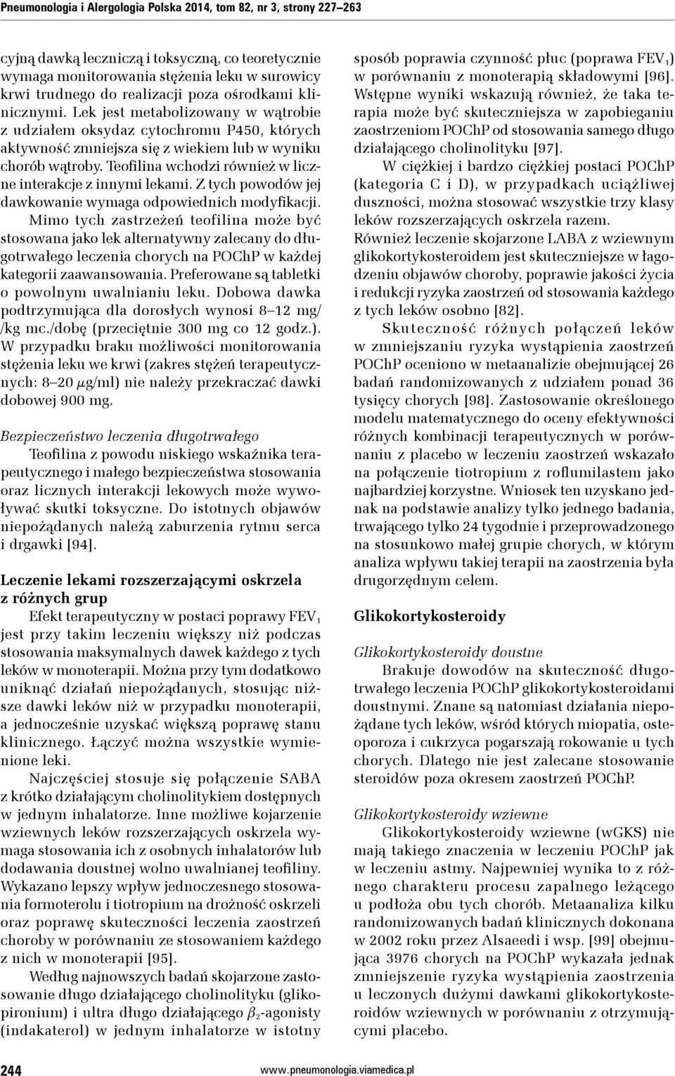 Teofilina wchodzi również w liczne interakcje z innymi lekami. Z tych powodów jej dawkowanie wymaga odpowiednich modyfikacji.