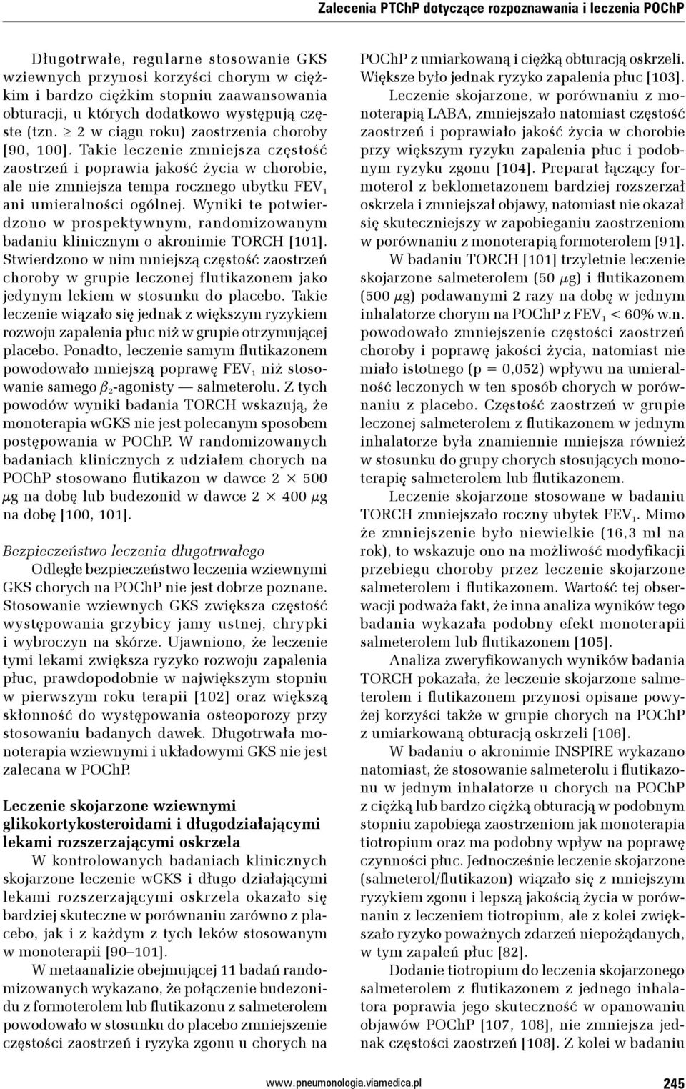 Takie leczenie zmniejsza częstość zaostrzeń i poprawia jakość życia w chorobie, ale nie zmniejsza tempa rocznego ubytku FEV 1 ani umieralności ogólnej.