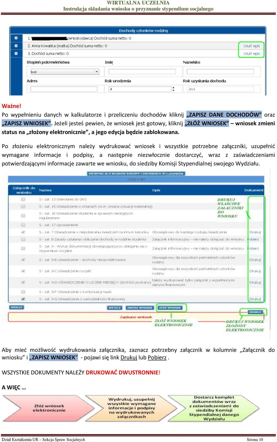 Po złożeniu elektronicznym należy wydrukować wniosek i wszystkie potrzebne załączniki, uzupełnić wymagane informacje i podpisy, a następnie niezwłocznie dostarczyć, wraz z zaświadczeniami