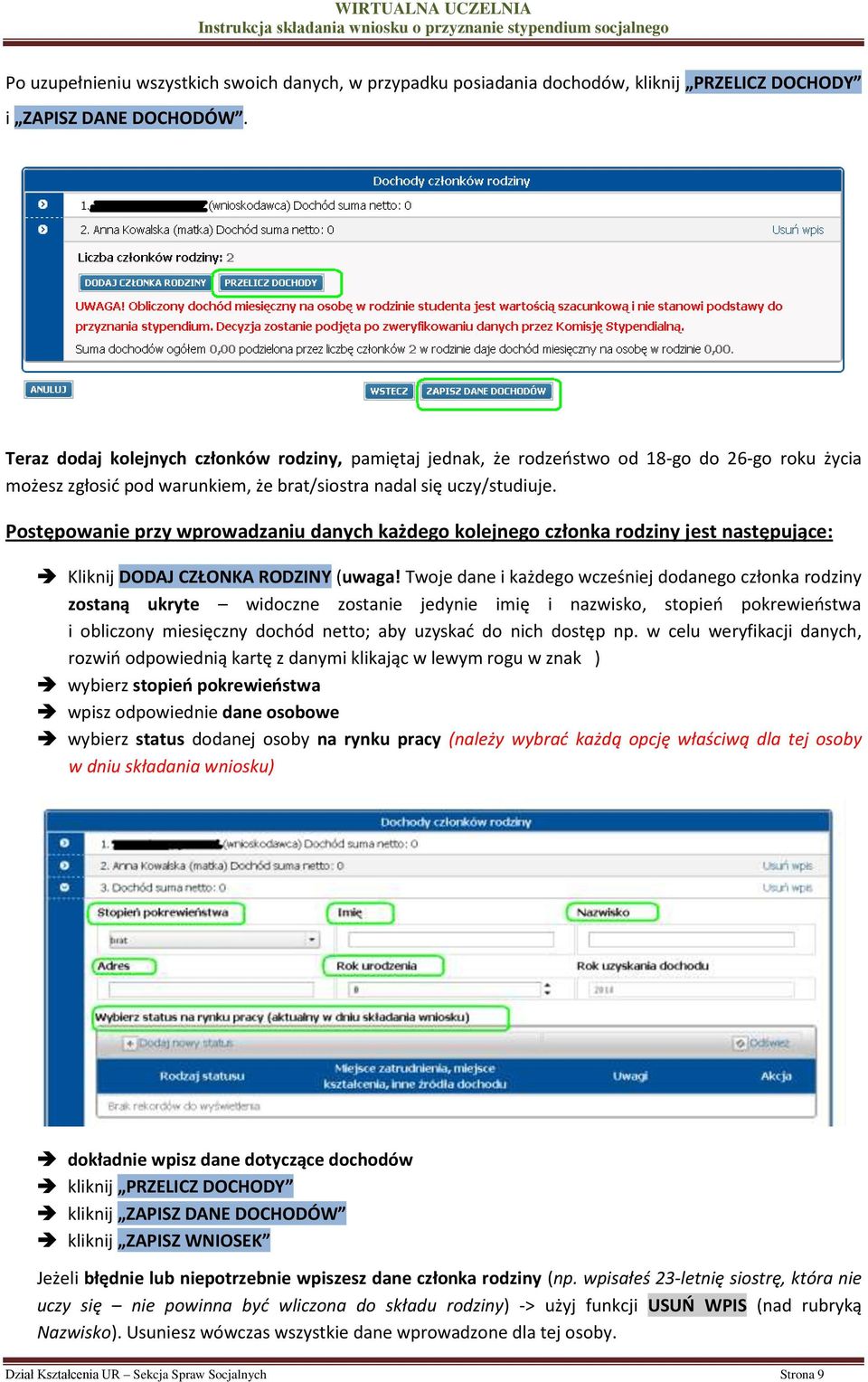 Postępowanie przy wprowadzaniu danych każdego kolejnego członka rodziny jest następujące: Kliknij DODAJ CZŁONKA RODZINY (uwaga!