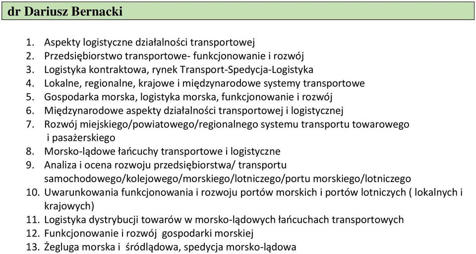 Międzynarodowe aspekty działalności transportowej i logistycznej 7. Rozwój miejskiego/powiatowego/regionalnego systemu transportu towarowego i pasażerskiego 8.