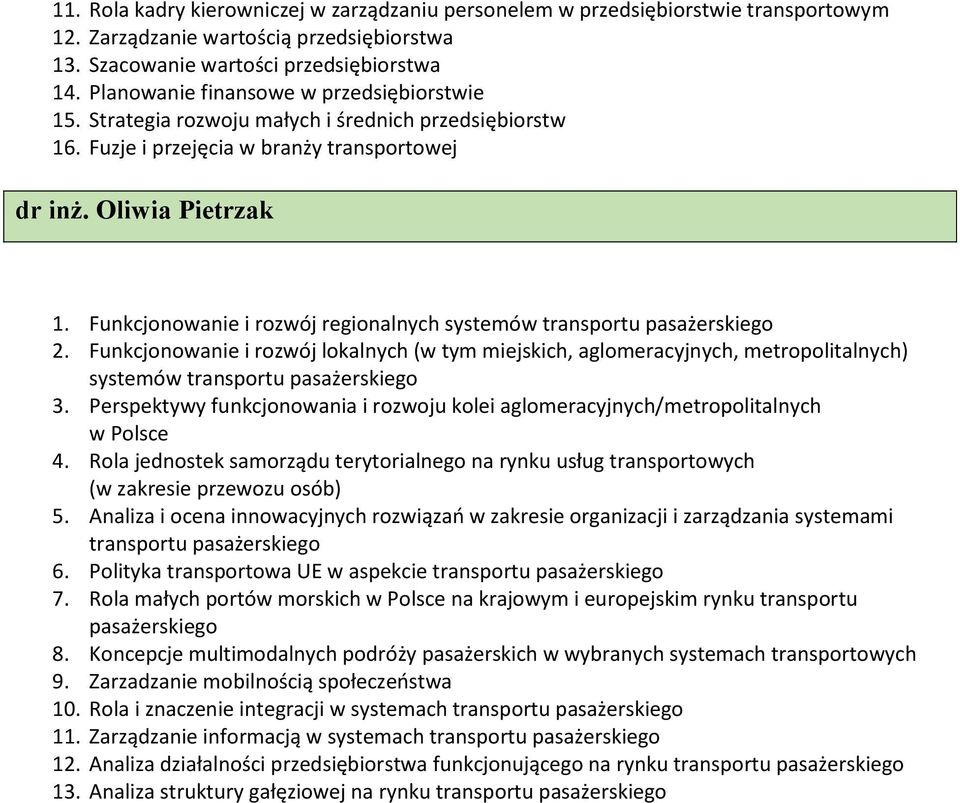 Funkcjonowanie i rozwój regionalnych systemów transportu pasażerskiego 2. Funkcjonowanie i rozwój lokalnych (w tym miejskich, aglomeracyjnych, metropolitalnych) systemów transportu pasażerskiego 3.