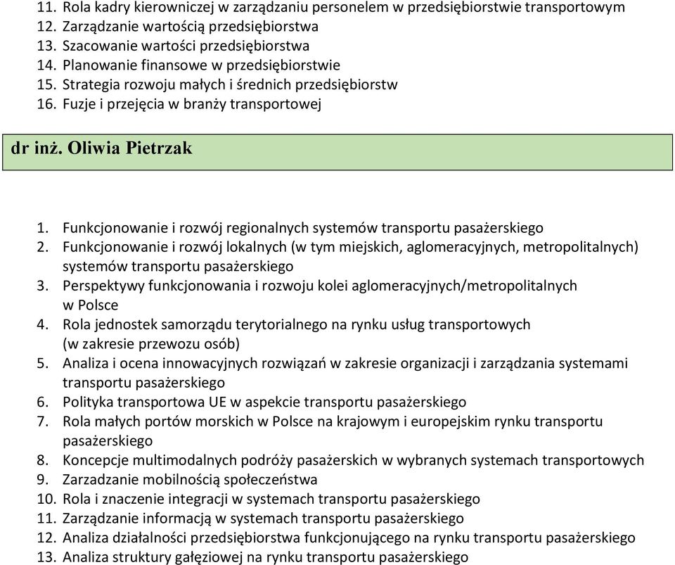 Funkcjonowanie i rozwój regionalnych systemów transportu pasażerskiego 2. Funkcjonowanie i rozwój lokalnych (w tym miejskich, aglomeracyjnych, metropolitalnych) systemów transportu pasażerskiego 3.