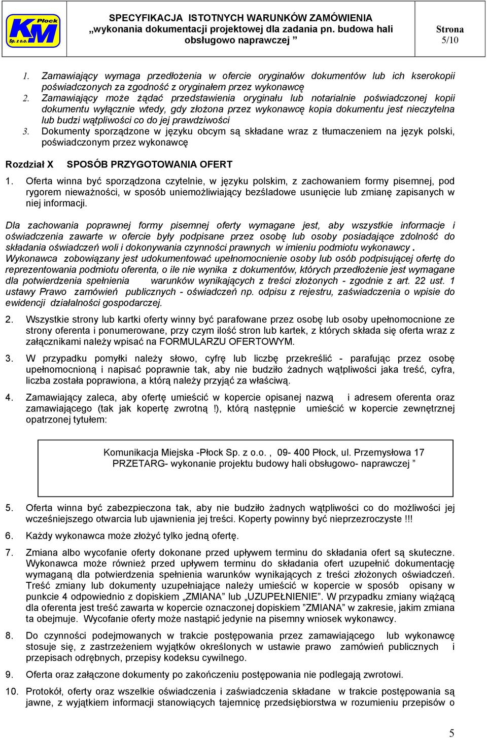 jej prawdziwości 3. Dokumenty sporządzone w języku obcym są składane wraz z tłumaczeniem na język polski, poświadczonym przez wykonawcę Rozdział X SPOSÓB PRZYGOTOWANIA OFERT 1.