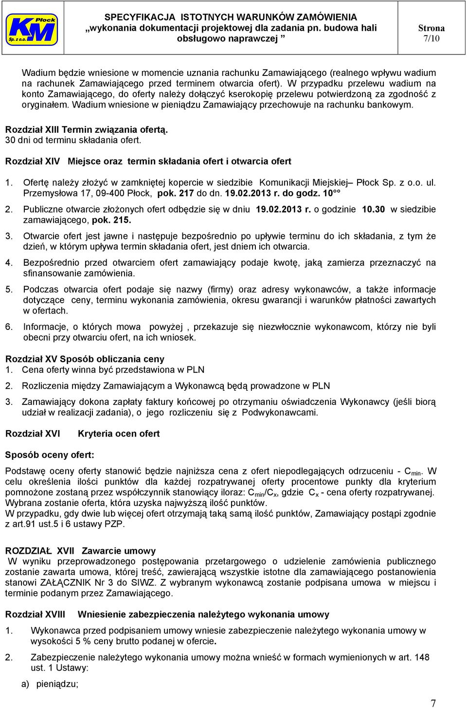 Wadium wniesione w pieniądzu Zamawiający przechowuje na rachunku bankowym. Rozdział XIII Termin związania ofertą. 30 dni od terminu składania ofert.