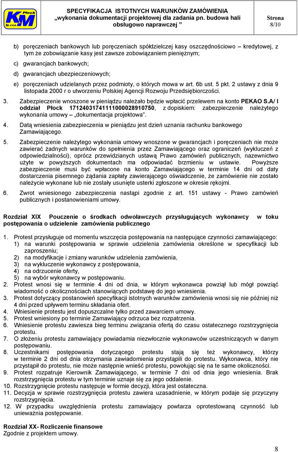 2 ustawy z dnia 9 listopada 2000 r o utworzeniu Polskiej Agencji Rozwoju Przedsiębiorczości. 3. Zabezpieczenie wnoszone w pieniądzu należało będzie wpłacić przelewem na konto PEKAO S.