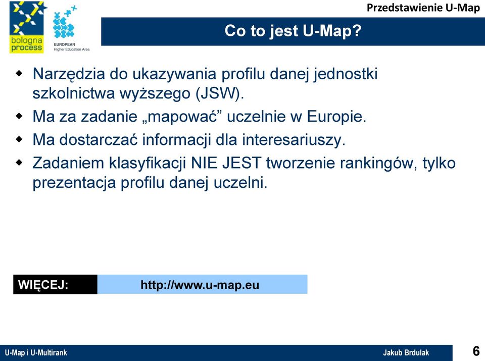 Ma za zadanie mapować uczelnie w Europie. Ma dostarczać informacji dla interesariuszy.