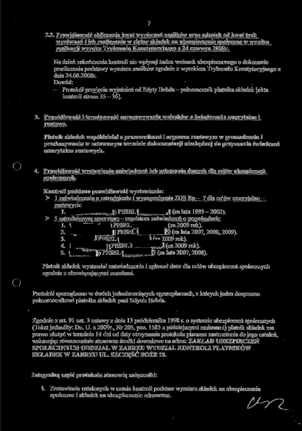 Na dzień zakończenia kontroli nie wpłynął żaden wniosek ubezpieczonego o dokonanie przeliczenia podstawy wymiaru zasiłków zgodnie z wyrokiem Trybunału Konstytucyjnego z dnia 24.06.2008r.