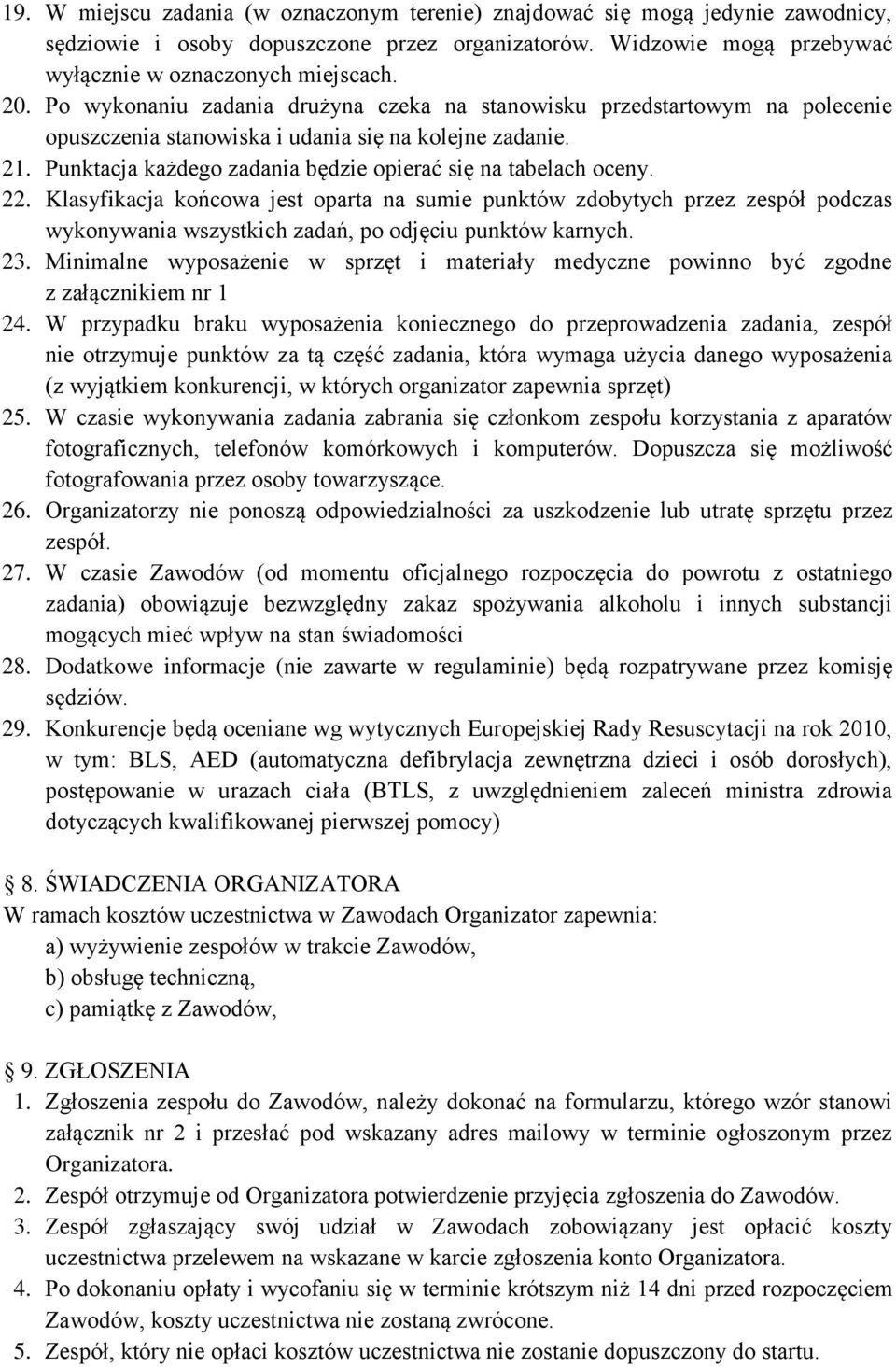22. Klasyfikacja końcowa jest oparta na sumie punktów zdobytych przez zespół podczas wykonywania wszystkich zadań, po odjęciu punktów karnych. 23.