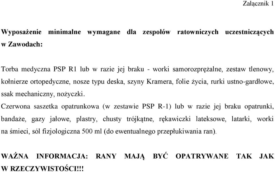 Czerwona saszetka opatrunkowa (w zestawie PSP R-1) lub w razie jej braku opatrunki, bandaże, gazy jałowe, plastry, chusty trójkątne, rękawiczki