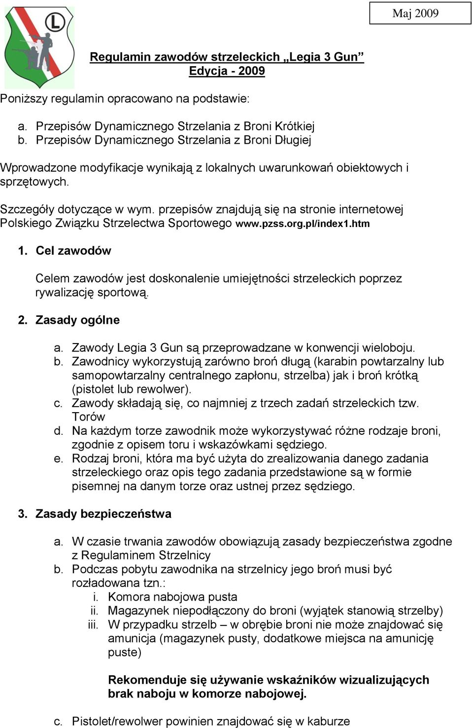 przepisów znajdują się na stronie internetowej Polskiego Związku Strzelectwa Sportowego www.pzss.org.pl/index1.htm 1.