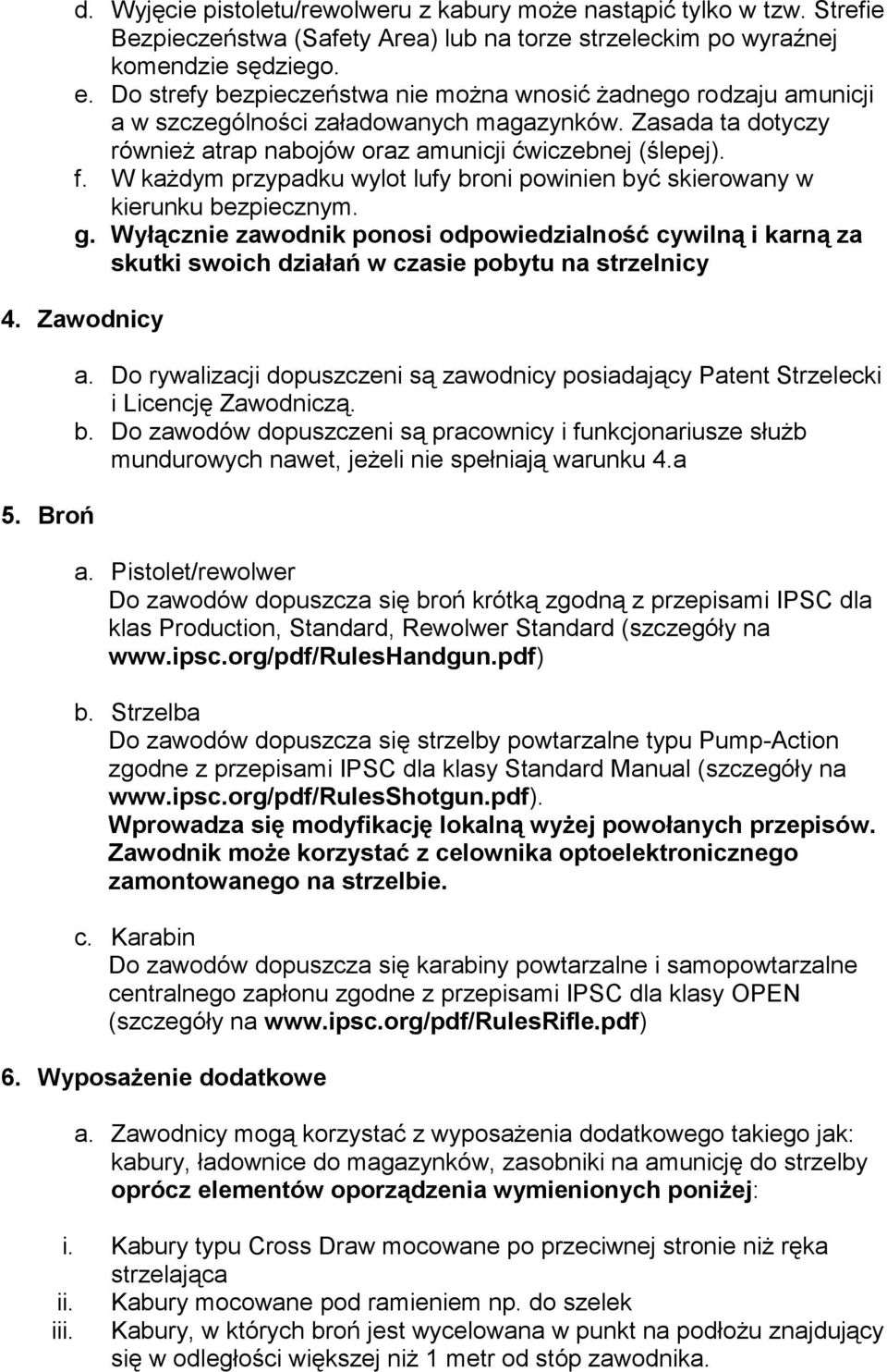 W każdym przypadku wylot lufy broni powinien być skierowany w kierunku bezpiecznym. g.