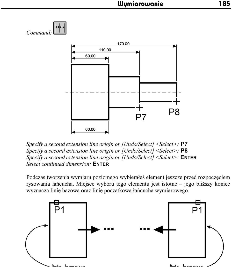 continued dimension: ENTER Podczas tworzenia wymiaru poziomego wybierałeś element jeszcze przed rozpoczęciem rysowania