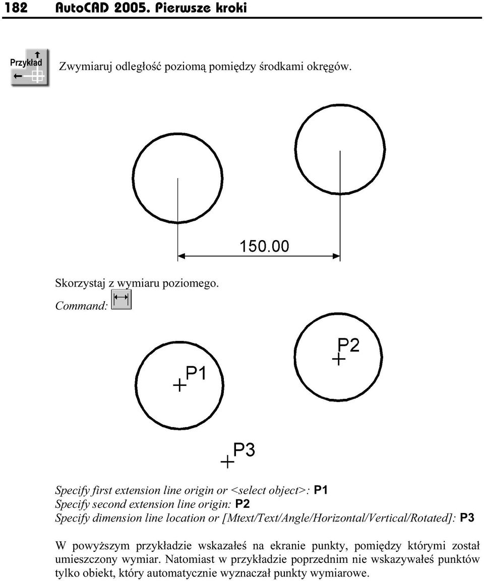 location or [Mtext/Text/Anglpe/Horizontal/Vertical/Rotated]:P3 W powyższym przykładzie wskazałeś na ekranie punkty, pomiędzy