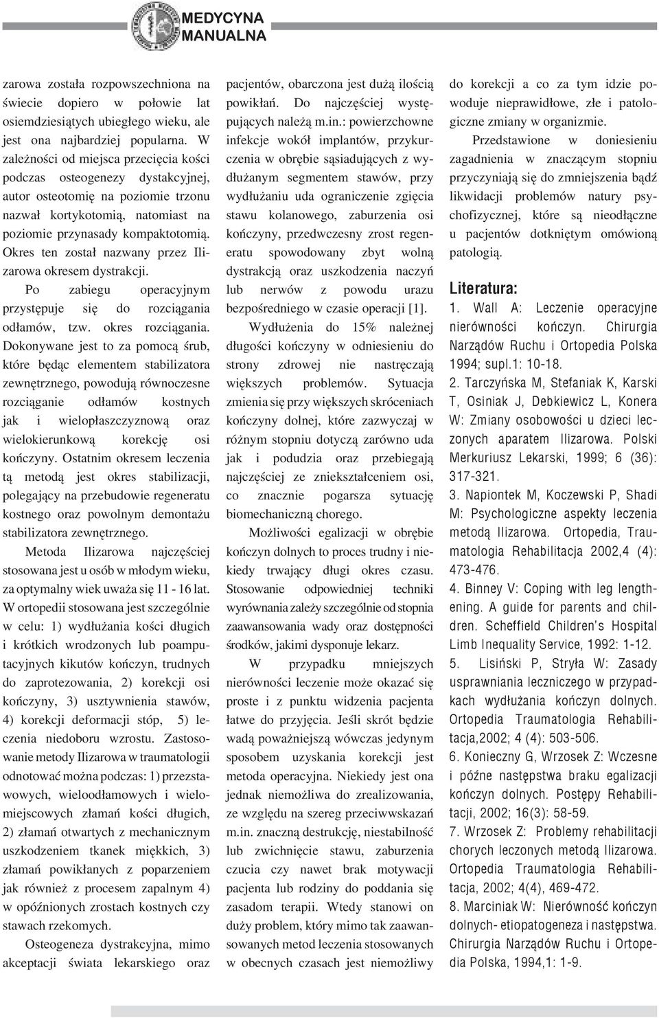 Okres ten został nazwany przez Ilizarowa okresem dystrakcji. Po zabiegu operacyjnym przystępuje się do rozciągania odłamów, tzw. okres rozciągania.