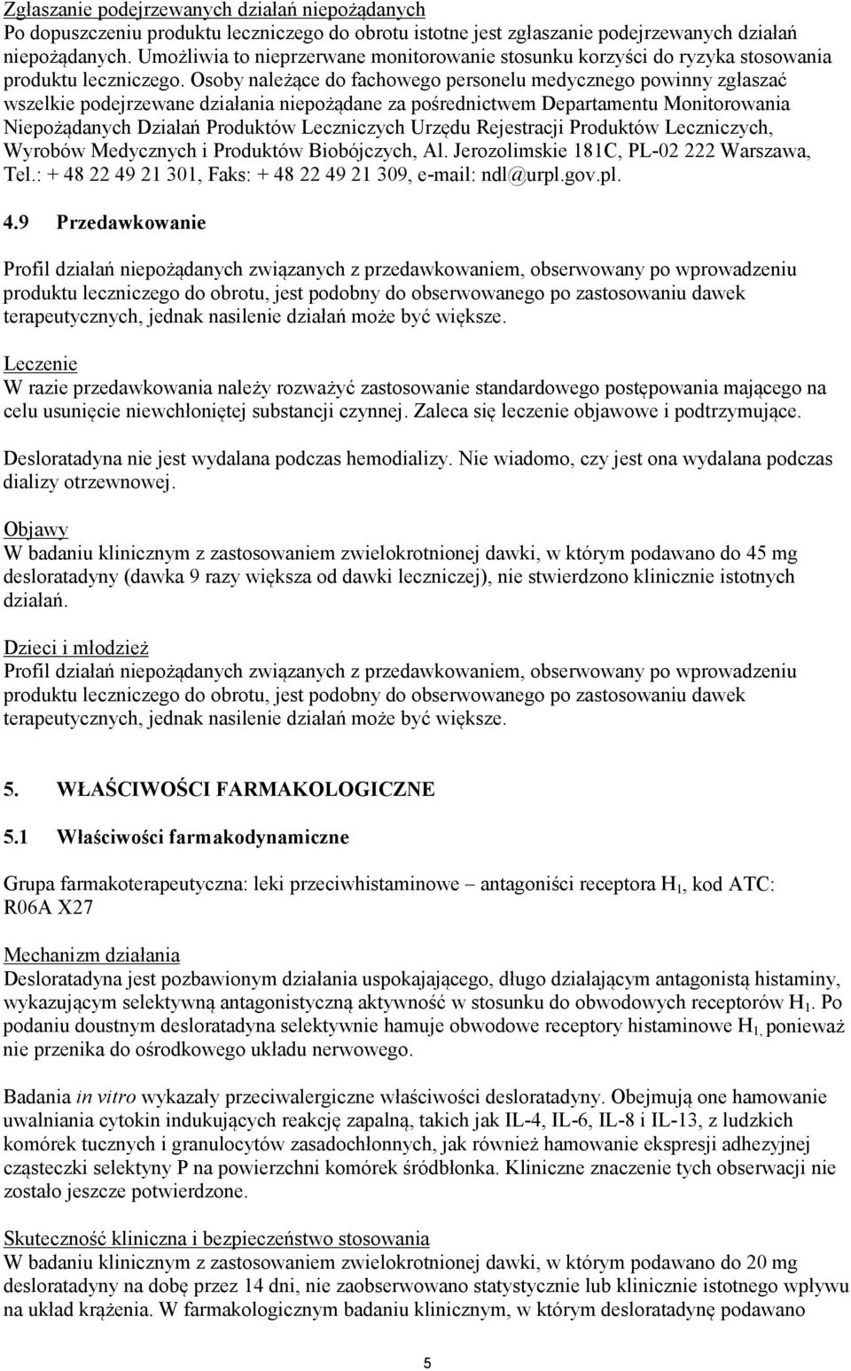 Osoby należące do fachowego personelu medycznego powinny zgłaszać wszelkie podejrzewane działania niepożądane za pośrednictwem Departamentu Monitorowania Niepożądanych Działań Produktów Leczniczych