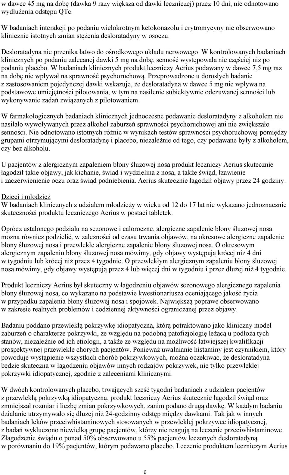 Desloratadyna nie przenika łatwo do ośrodkowego układu nerwowego.