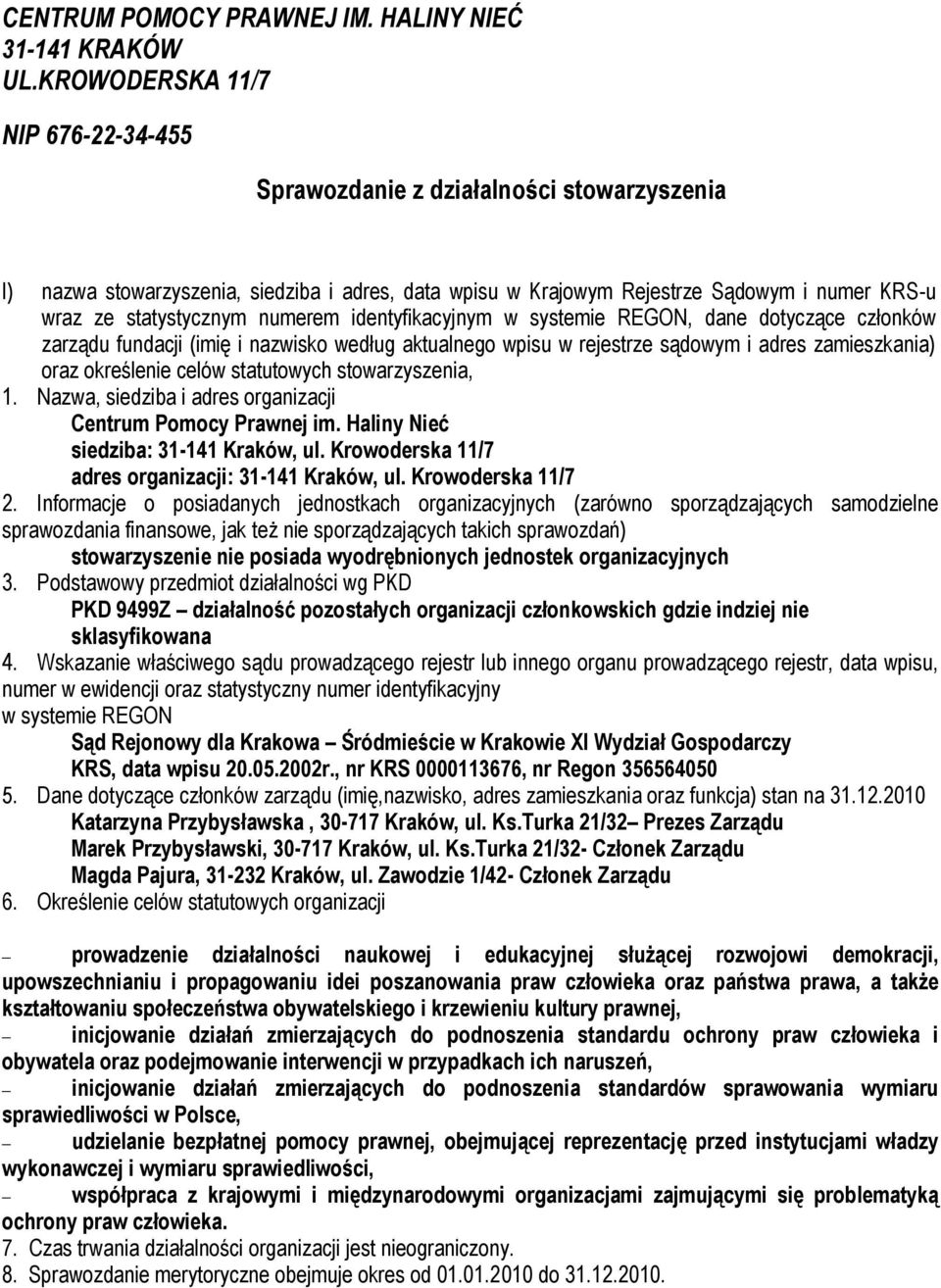 numerem identyfikacyjnym w systemie REGON, dane dotyczące członków zarządu fundacji (imię i nazwisko według aktualnego wpisu w rejestrze sądowym i adres zamieszkania) oraz określenie celów