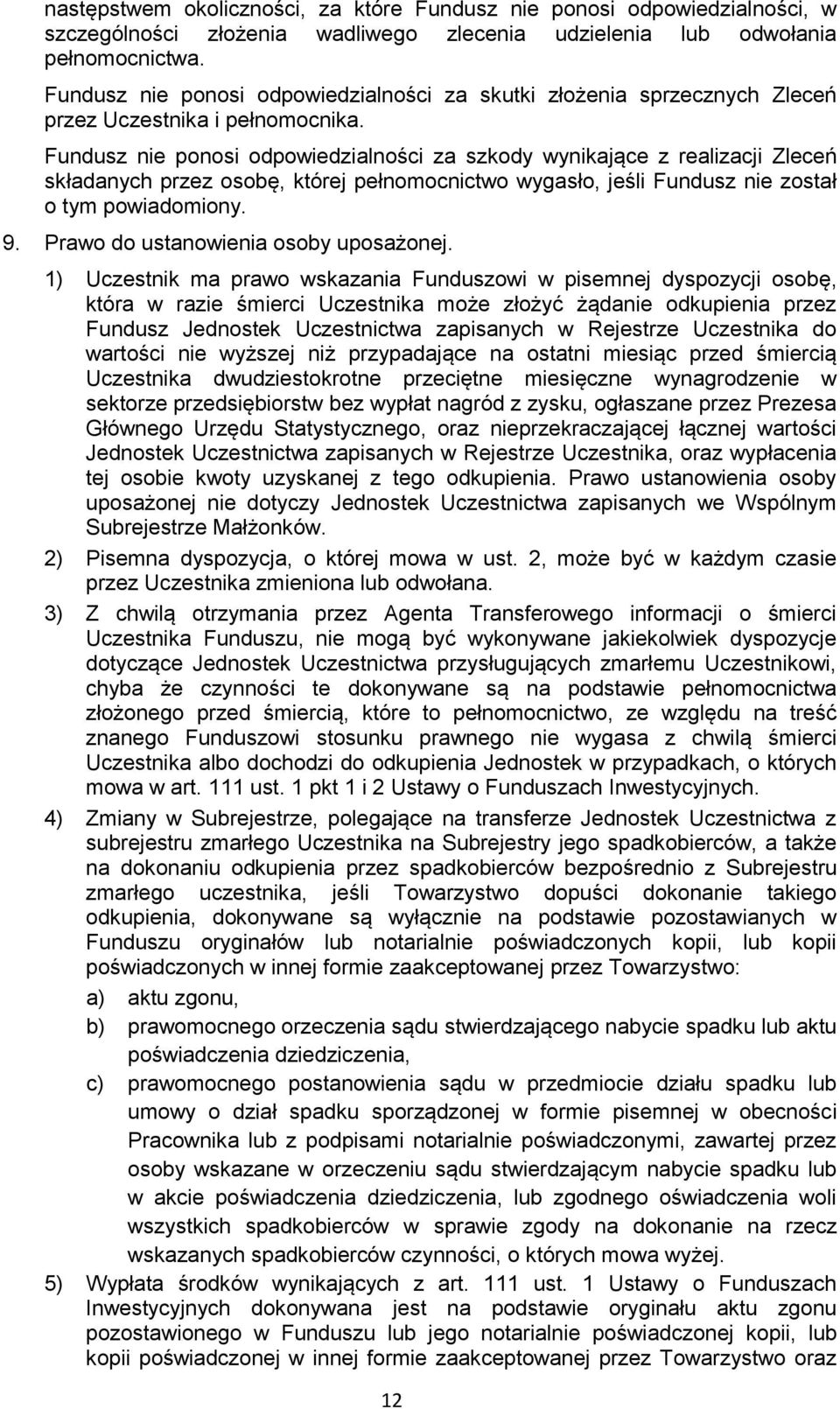 Fundusz nie ponosi odpowiedzialności za szkody wynikające z realizacji Zleceń składanych przez osobę, której pełnomocnictwo wygasło, jeśli Fundusz nie został o tym powiadomiony. 9.