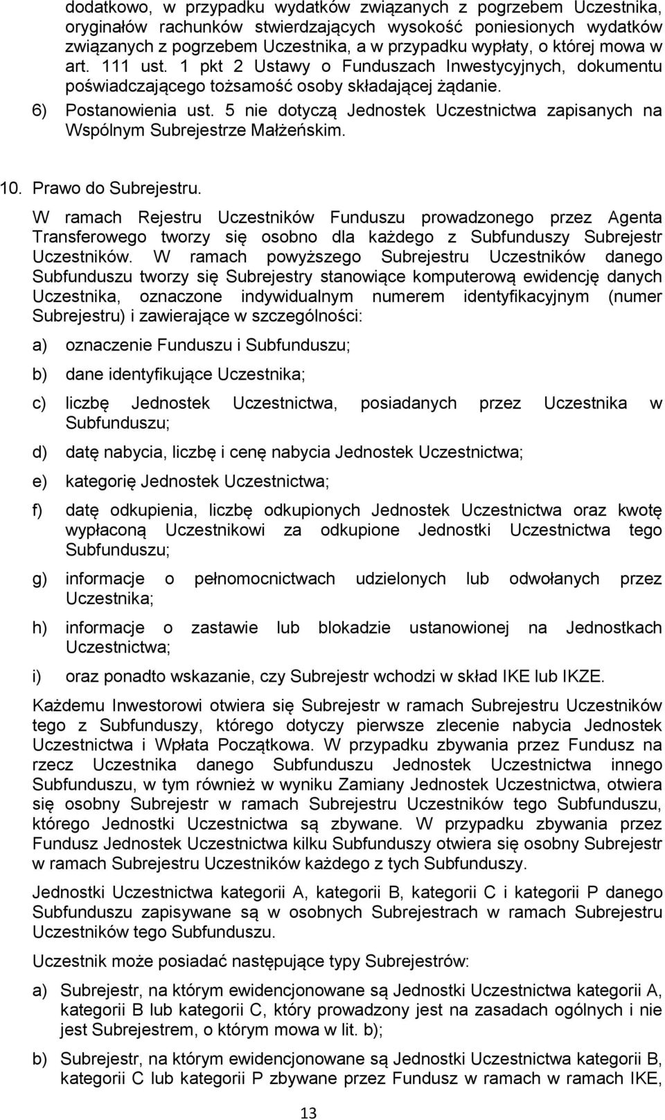 5 nie dotyczą Jednostek Uczestnictwa zapisanych na Wspólnym Subrejestrze Małżeńskim. 10. Prawo do Subrejestru.