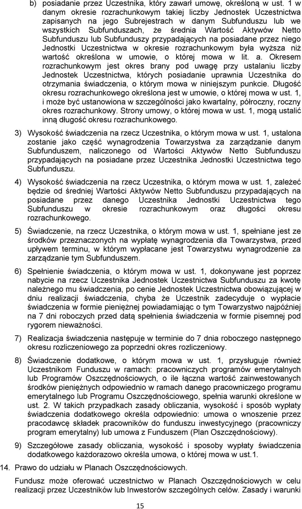 Subfunduszu lub Subfunduszy przypadających na posiadane przez niego Jednostki Uczestnictwa w okresie rozrachunkowym była wyższa niż wartość określona w umowie, o której mowa w lit. a.