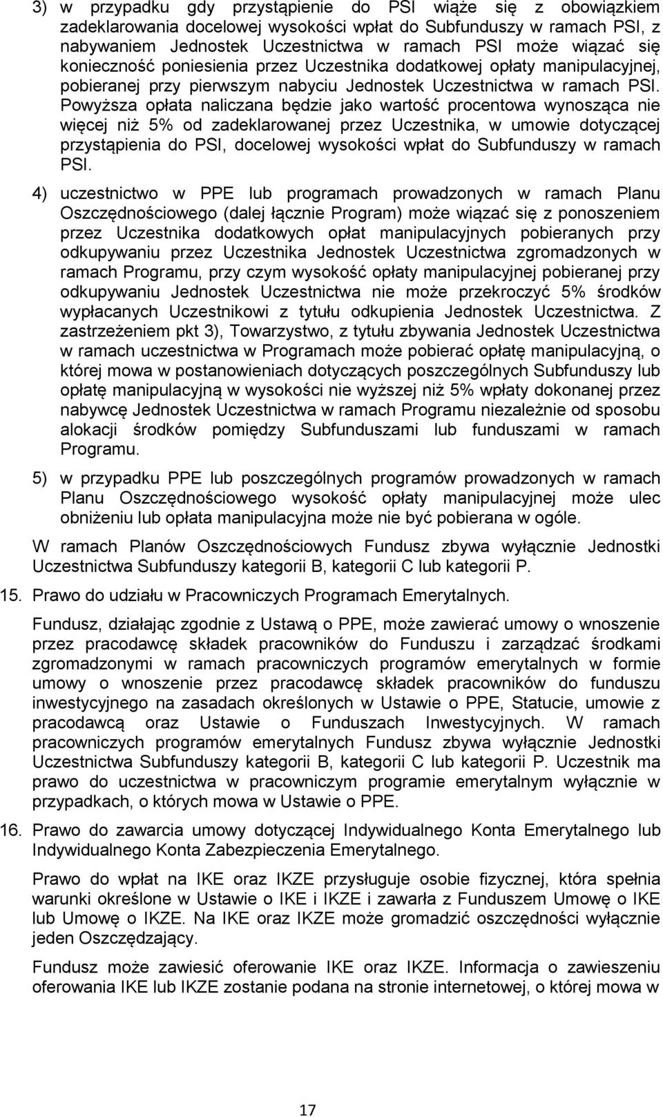 Powyższa opłata naliczana będzie jako wartość procentowa wynosząca nie więcej niż 5% od zadeklarowanej przez Uczestnika, w umowie dotyczącej przystąpienia do PSI, docelowej wysokości wpłat do