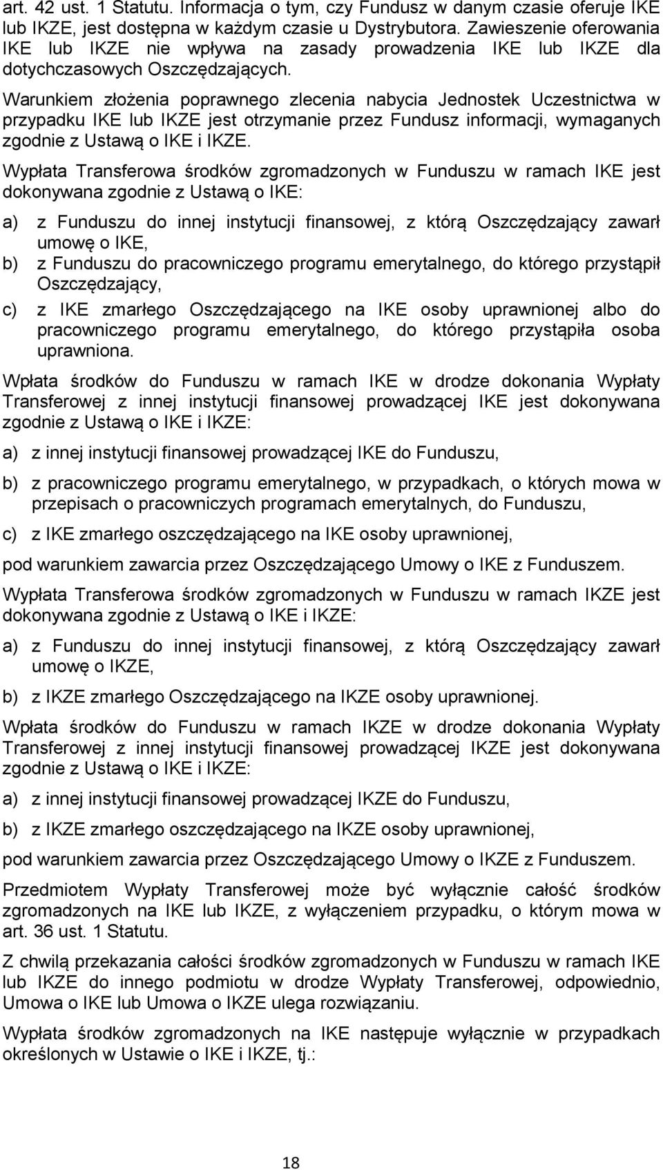 Warunkiem złożenia poprawnego zlecenia nabycia Jednostek Uczestnictwa w przypadku IKE lub IKZE jest otrzymanie przez Fundusz informacji, wymaganych zgodnie z Ustawą o IKE i IKZE.