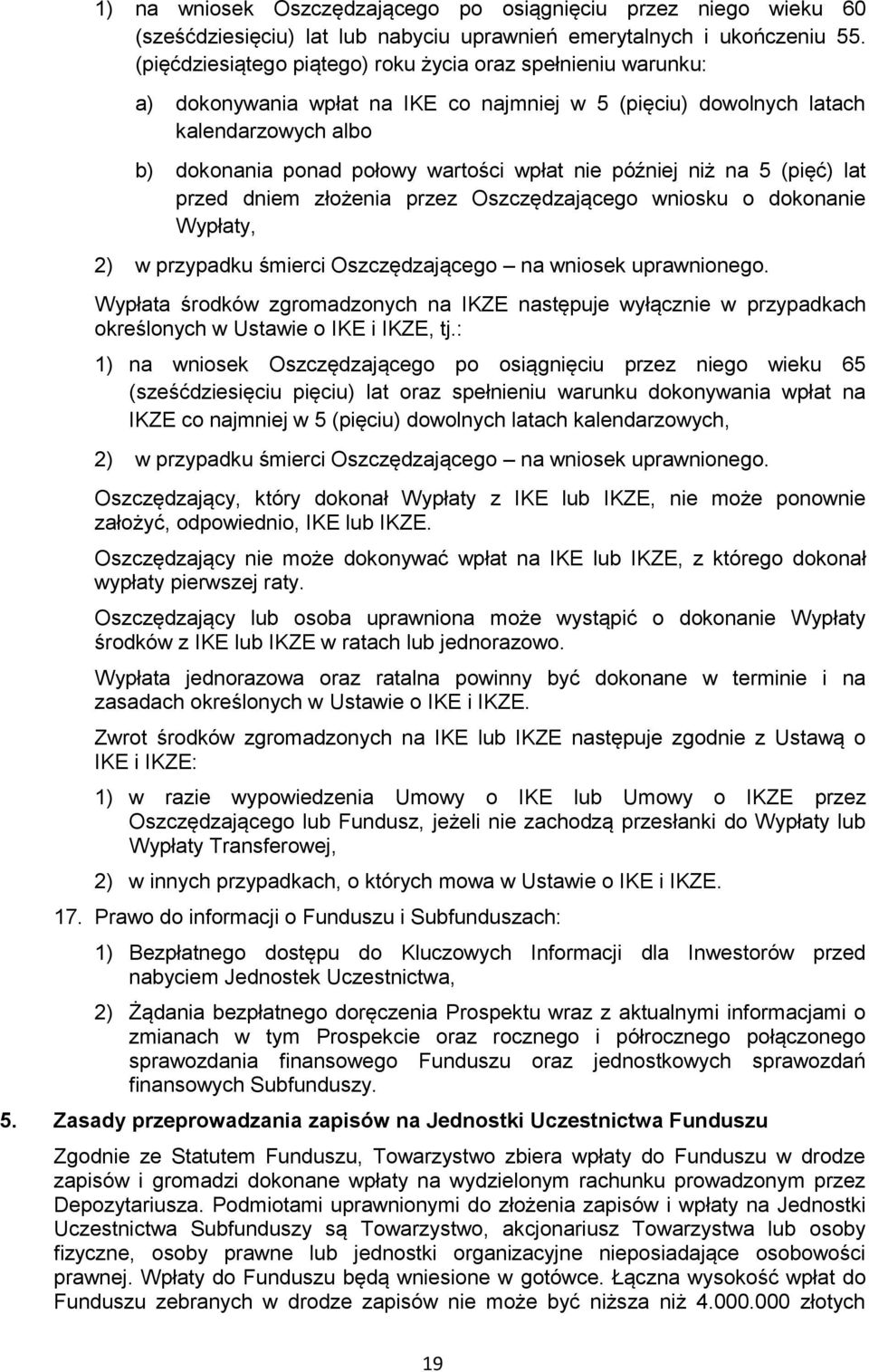 później niż na 5 (pięć) lat przed dniem złożenia przez Oszczędzającego wniosku o dokonanie Wypłaty, 2) w przypadku śmierci Oszczędzającego na wniosek uprawnionego.