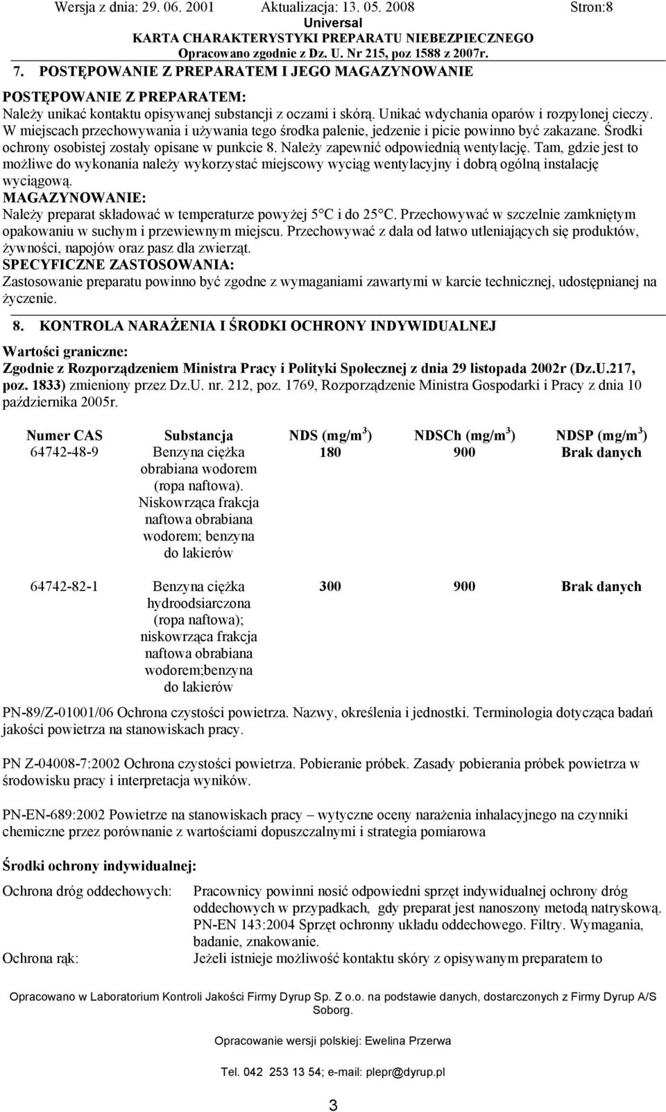 Tam, gdzie jest to możliwe do wykonania należy wykorzystać miejscowy wyciąg wentylacyjny i dobrą ogólną instalację wyciągową.