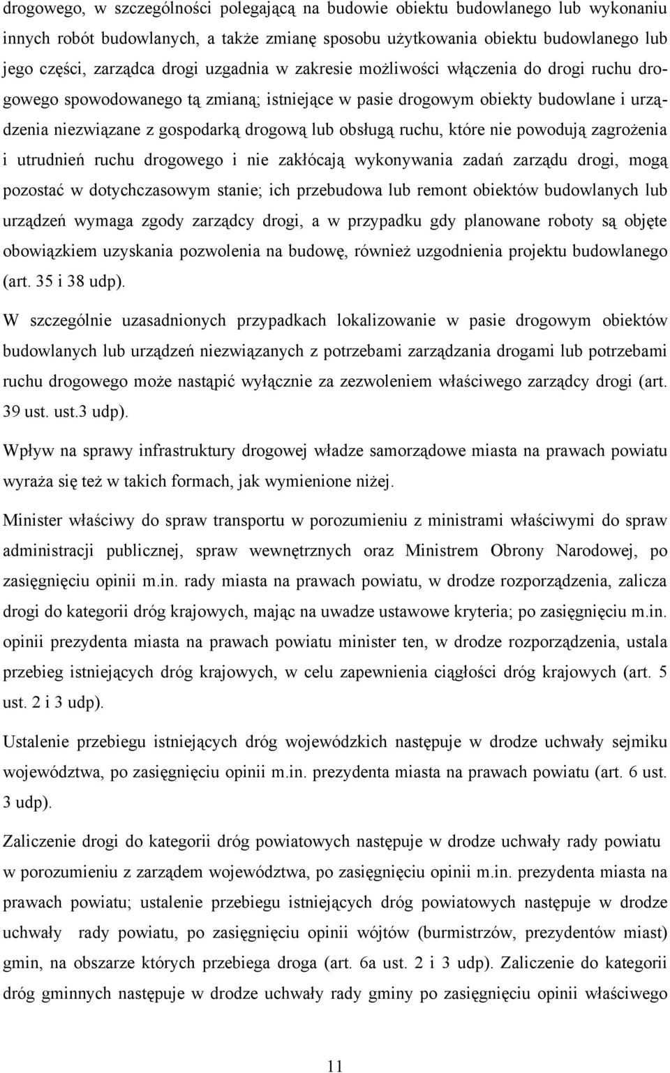 ruchu, które nie powodują zagrożenia i utrudnień ruchu drogowego i nie zakłócają wykonywania zadań zarządu drogi, mogą pozostać w dotychczasowym stanie; ich przebudowa lub remont obiektów budowlanych