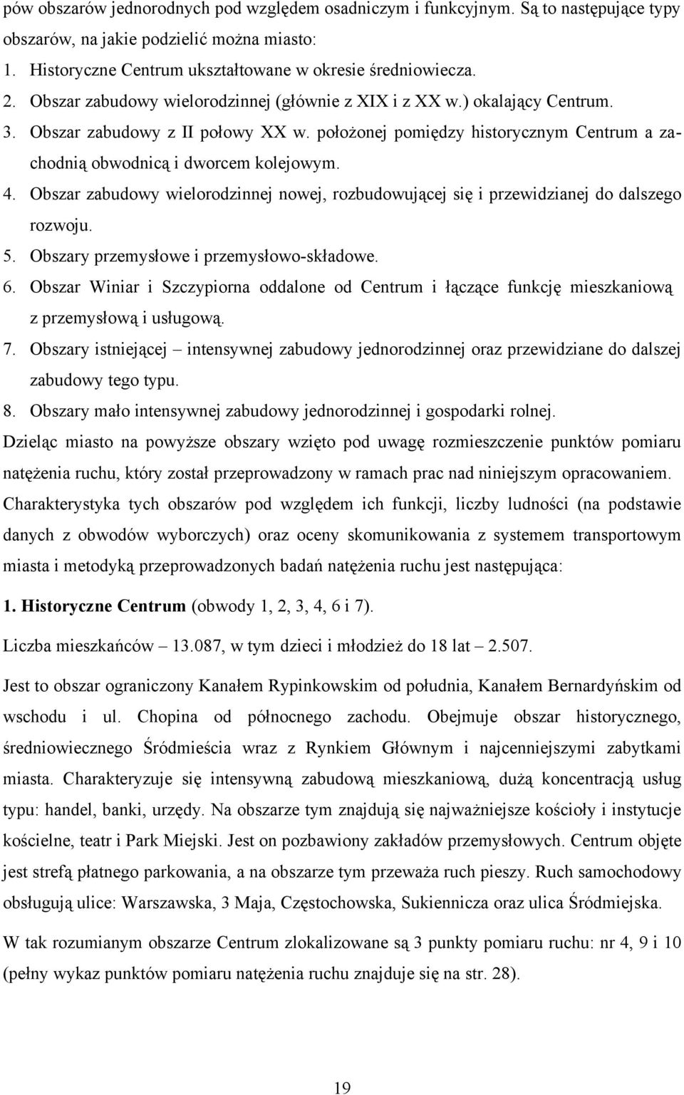 Obszar zabudowy wielorodzinnej nowej, rozbudowującej się i przewidzianej do dalszego rozwoju. 5. Obszary przemysłowe i przemysłowo-składowe. 6.
