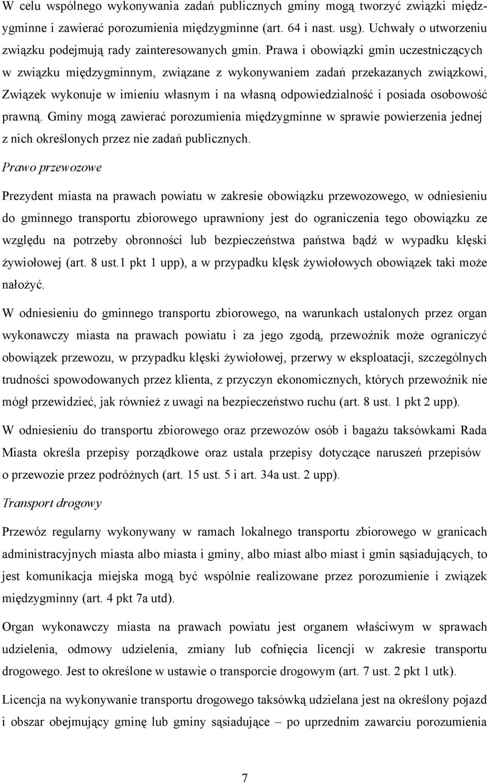 Prawa i obowiązki gmin uczestniczących w związku międzygminnym, związane z wykonywaniem zadań przekazanych związkowi, Związek wykonuje w imieniu własnym i na własną odpowiedzialność i posiada