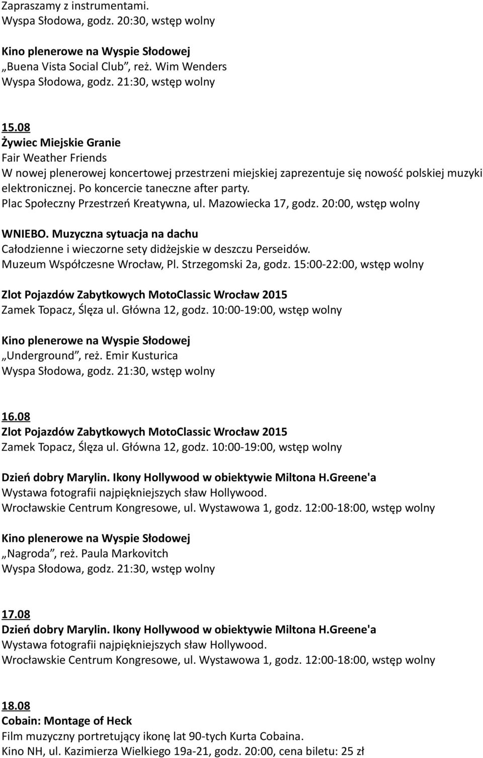 Plac Społeczny Przestrzeń Kreatywna, ul. Mazowiecka 17, godz. 20:00, wstęp wolny WNIEBO. Muzyczna sytuacja na dachu Całodzienne i wieczorne sety didżejskie w deszczu Perseidów.