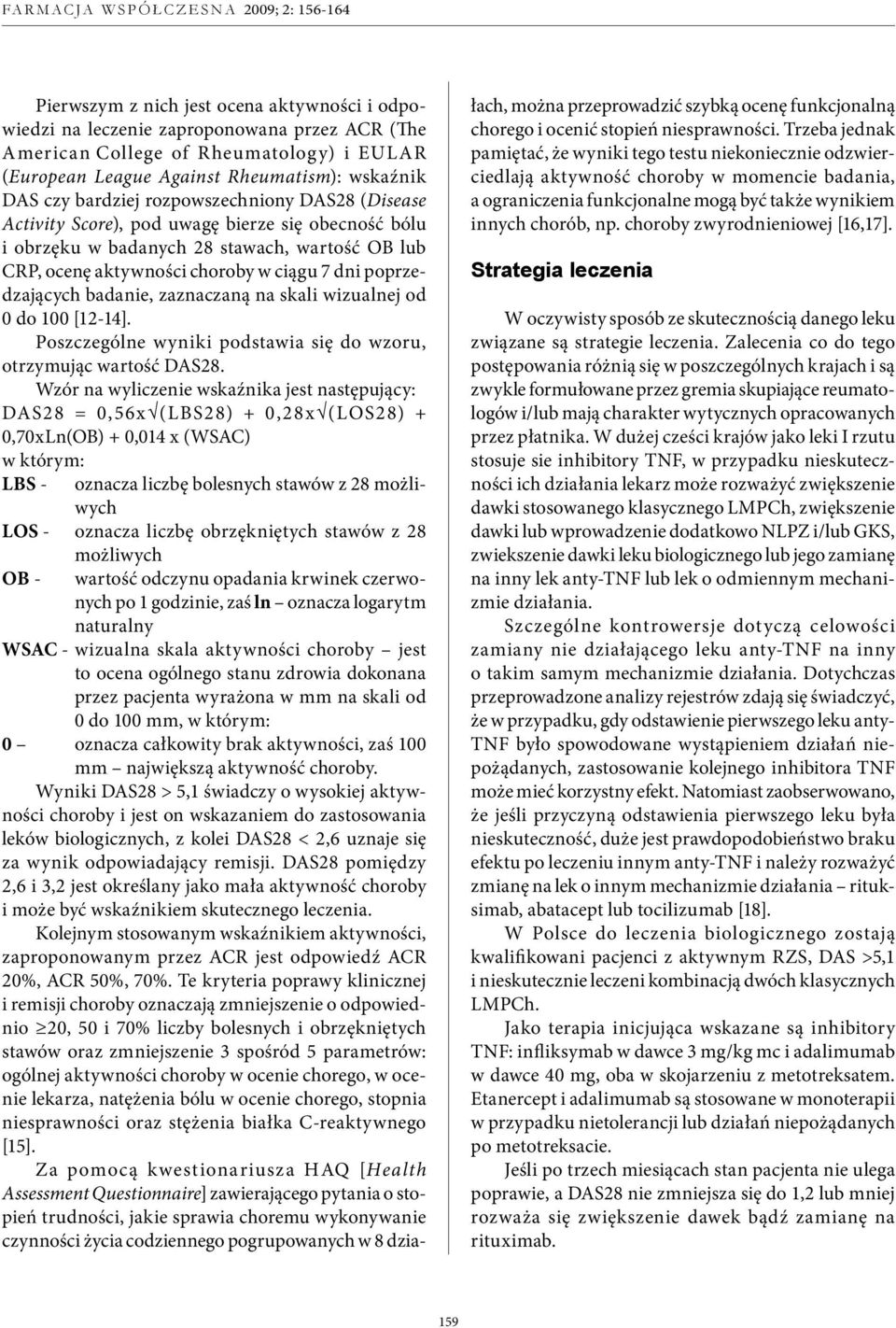 badanie, zaznaczaną na skali wizualnej od 0 do 100 [12-14]. Poszczególne wyniki podstawia się do wzoru, otrzymując wartość DAS28.