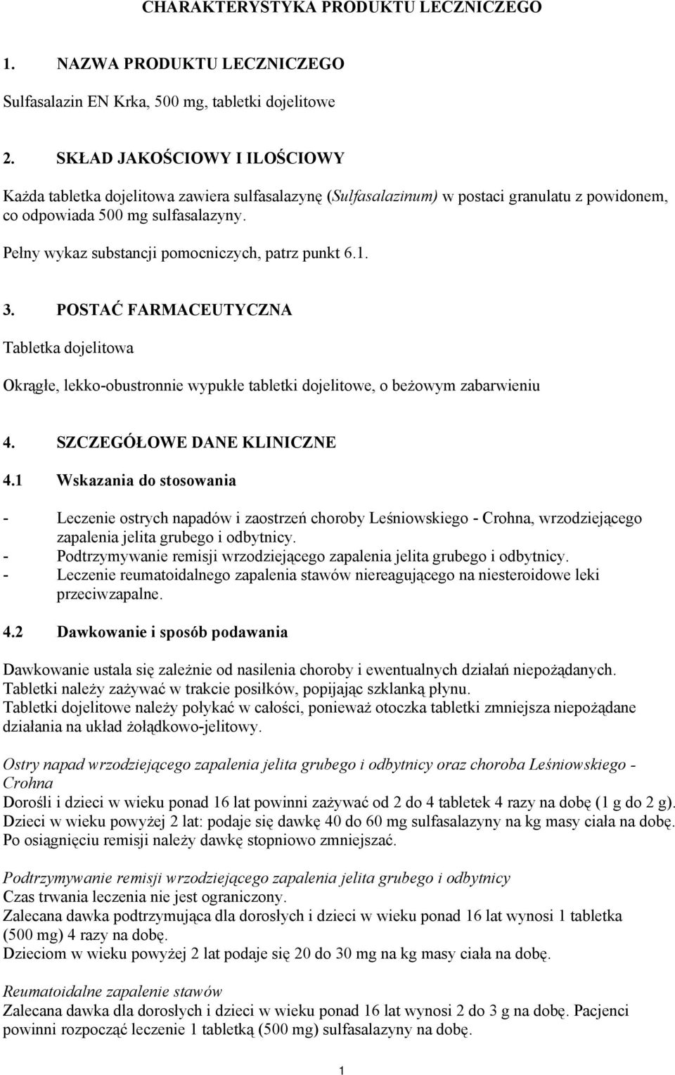 Pełny wykaz substancji pomocniczych, patrz punkt 6.1. 3. POSTAĆ FARMACEUTYCZNA Tabletka dojelitowa Okrągłe, lekko-obustronnie wypukłe tabletki dojelitowe, o beżowym zabarwieniu 4.